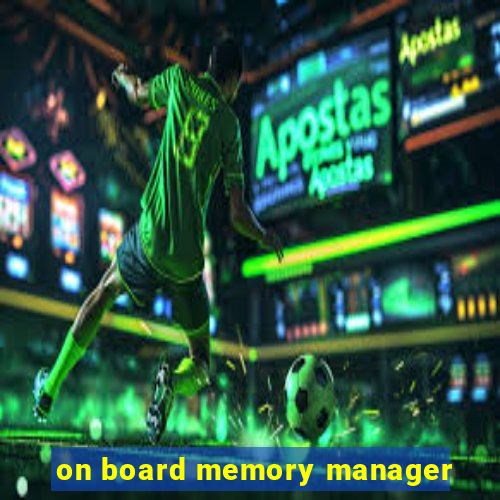 on board memory manager